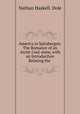 America in Spitsbergen: The Romance of an Arctic Coal-mine, with an Introduction Relating the ., Nathan Haskell. Dole 