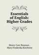 Essentials of English: Higher Grades, Henry Carr Pearson , Mary Frederika Kirchwey 