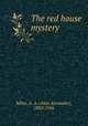 The red house mystery, Milne, A. A. (Alan Alexander), 1882-1956 