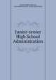 Junior-senior High School Administration, Charles Hughes Johnston, Jesse Homer Newton, Frank Gerald Pickell 