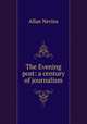 The Evening post: a century of journalism, Allan Nevins 
