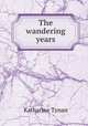 The wandering years, Tynan, Katharine 