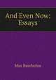 And Even Now: Essays., Beerbohm, Max, Sir, 1872-1956 