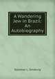 A Wandering Jew in Brazil: An Autobiography, Solomon L. Ginsburg 