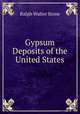 Gypsum Deposits of the United States, Ralph Walter Stone 