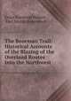The Bozeman Trail: Historical Accounts of the Blazing of the Overland Routes Into the Northwest ., Grace Raymond Hebard , Earl Alonzo Brininstool 