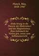 Einfuhrung in die Theorie der Elektrizitat und des Magnetismus. Zum Gebrauch bei Vortragen, sowie zum Selbstunterricht, Planck, Max, 1858-1947 