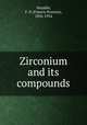 Zirconium and its compounds, Venable, F. P. (Francis Preston), 1856-1934 