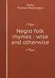 Negro folk rhymes : wise and otherwise, Talley, Thomas Washington 