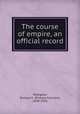 The course of empire, an official record, Pettigrew, Richard F. (Richard Franklin), 1848-1926 