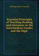 Essential Principles of Teaching Reading and Literature in the Intermediate Grades and the High ., Sterling Andrus Leonard 