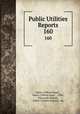 Public Utilities Reports. 160, Henry Clifford Spurr , Henry Clifford Spurr , 1896-, Ellsworth Nichols, Public Utilities Reports, inc 