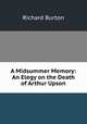 A Midsummer Memory: An Elegy on the Death of Arthur Upson, Burton, Richard Sir 