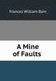 A Mine of Faults ., Frances William Bain 