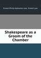Shakespeare as a Groom of the Chamber, Ernest Philip Alphonse Law, Ernest Law 