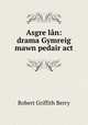 Asgre lan: drama Gymreig mawn pedair act, Robert Griffith Berry 