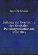 Beitrage zur Geschichte der klerikalen Parteiorganisation im Jahre 1848, Franz Schnabel 