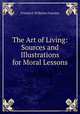 The Art of Living: Sources and Illustrations for Moral Lessons, Friedrich Wilhelm Foerster 