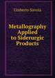 Metallography Applied to Siderurgic Products, Umberto Savoia 