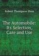 The Automobile: Its Selection, Care and Use, Robert Thompson Sloss 