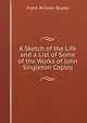 A Sketch of the Life and a List of Some of the Works of John Singleton Copley, Frank William Bayley 