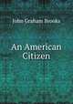 An American Citizen, John Graham Brooks 