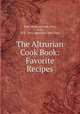 The Altrurian Cook Book: Favorite Recipes, Troy Altrurian Club (Troy, N.Y.), N.Y . Troy Altrurian Club (Troy 