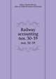 Railway accounting. nos. 30-39, Sikes, Charles Steven, 1868-,La Salle Extension University 