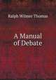 A Manual of Debate, Ralph Wilmer Thomas 