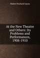At the New Theatre and Others: Its Problems and Performances, 1908-1910, Walter Prichard Eaton 