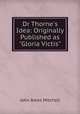 Dr Thorne`s Idea: Originally Published as "Gloria Victis", Mitchell John Ames 