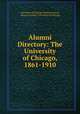 Alumni Directory: The University of Chicago, 1861-1910, University of Chicago Alumni Council, Alumni Council, University of Chicago 