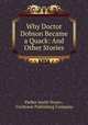 Why Doctor Dobson Became a Quack: And Other Stories, Parker Jewitt Noyes , Cochrane Publishing Company 