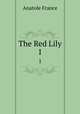 The Red Lily. 1, Анатоль Франс 