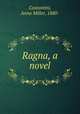 Ragna, a novel, Costantini, Anna Miller, 1880- 