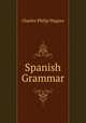 Spanish Grammar, Charles Philip Wagner 