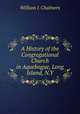A History of the Congregational Church in Aquebogue, Long Island, N.Y., William I. Chalmers 