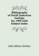 Bibliography of North American Geology for 1909 with Subject Index, John Milton Nickles 
