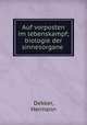 Auf vorposten im lebenskampf; biologie der sinnesorgane, Dekker, Hermann 