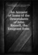 An Account of Some of the Descendants of John Russell, the Emigrant from ., Gurdon Wadsworth Russell, Edwin Stanley Welles, Samuel Hart, J . R. Hutchinson 
