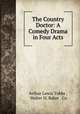 The Country Doctor: A Comedy Drama in Four Acts, Arthur Lewis Tubbs , Walter H. Baker & Co 
