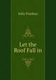 Let the Roof Fall in, Julia Frankau 