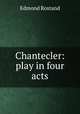 Chantecler: play in four acts, Edmond Rostand 
