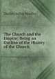 The Church and the Empire: Being an Outline of the History of the Church ., Dudley Julius Medley 