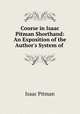 Course in Isaac Pitman Shorthand: An Exposition of the Author