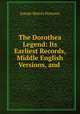 The Dorothea Legend: Its Earliest Records, Middle English Versions, and ., Joseph Martin Peterson 