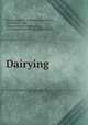 Dairying ., Correspondence College of Agriculture , Fort Wayne, Ind , Edward Holyoke Farrington , Correspondence College of Agriculture 