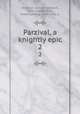 Parzival, a knightly epic. 2, Wolfram, von Eschenbach, 12th cent,Weston, Jessie Laidlay, 1850-1928, tr 