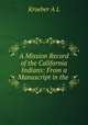 A Mission Record of the California Indians: From a Manuscript in the ., Kroeber A L 