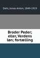 Broder Peder; eller, Verdens lon; fort?lling, Dahl, Jonas Anton, 1849-1919 